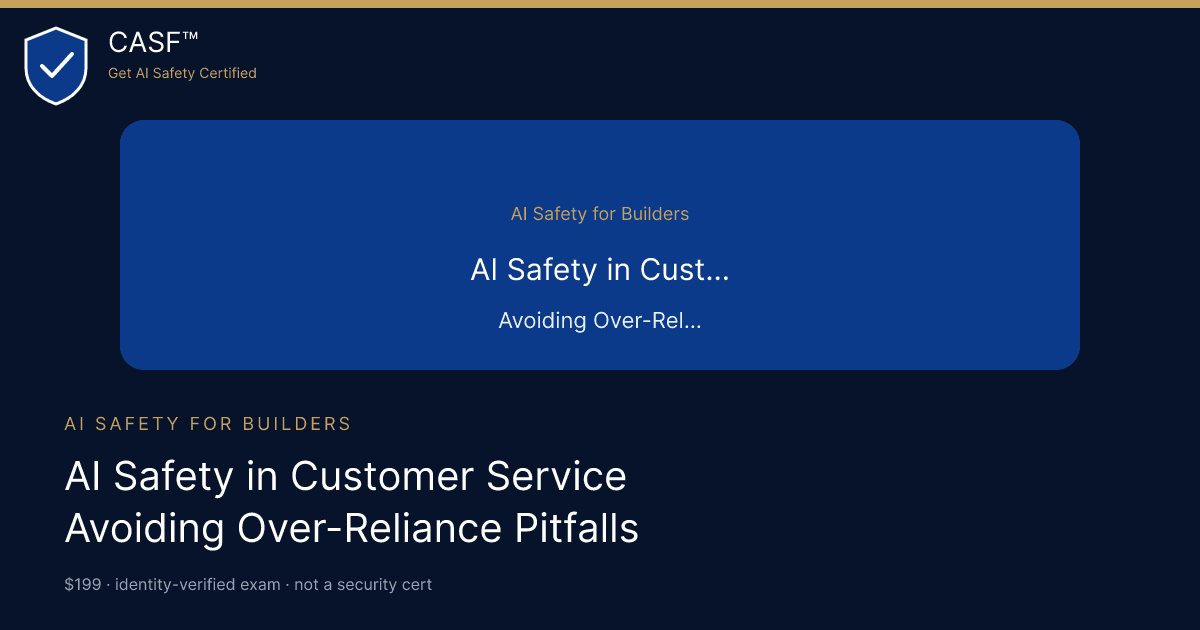 AI Safety Training for Customer Service: Over-Reliance